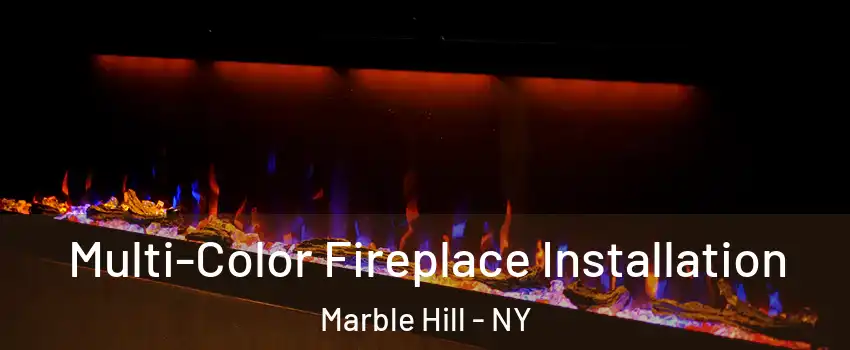 Multi-Color Fireplace Installation Marble Hill - NY