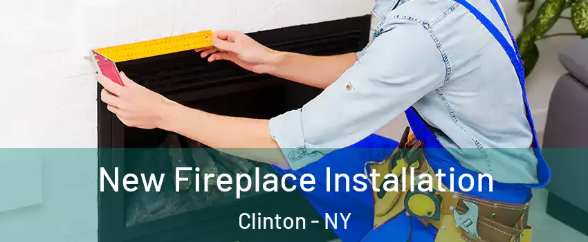 New Fireplace Installation Clinton - NY