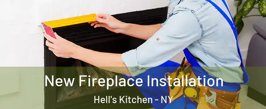 New Fireplace Installation Hell's Kitchen - NY