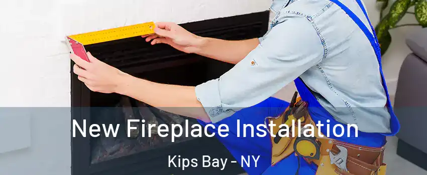 New Fireplace Installation Kips Bay - NY