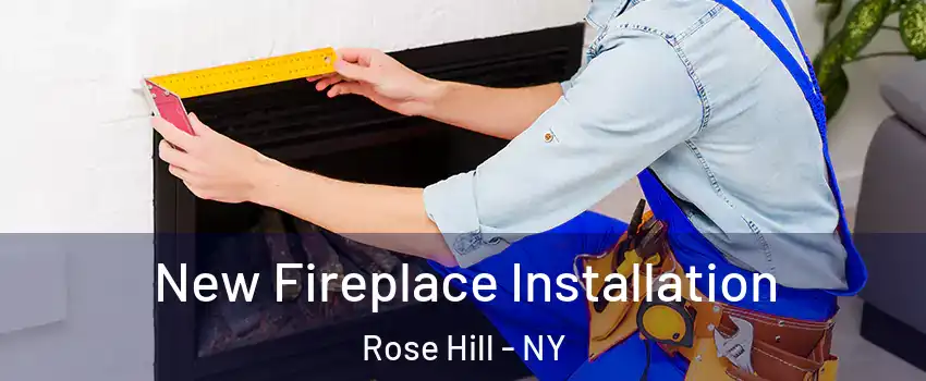 New Fireplace Installation Rose Hill - NY