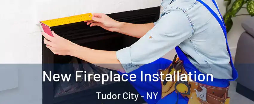 New Fireplace Installation Tudor City - NY
