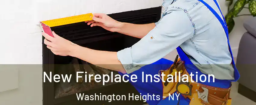 New Fireplace Installation Washington Heights - NY