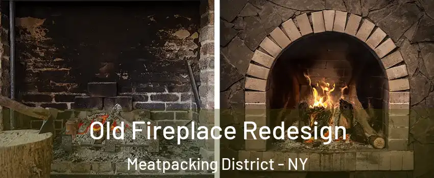 Old Fireplace Redesign Meatpacking District - NY