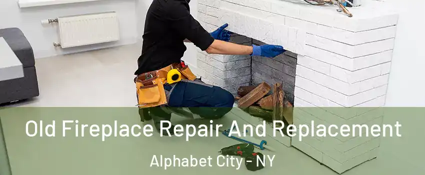 Old Fireplace Repair And Replacement Alphabet City - NY
