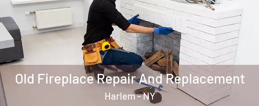Old Fireplace Repair And Replacement Harlem - NY