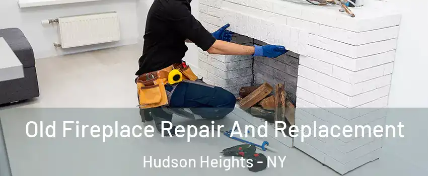 Old Fireplace Repair And Replacement Hudson Heights - NY