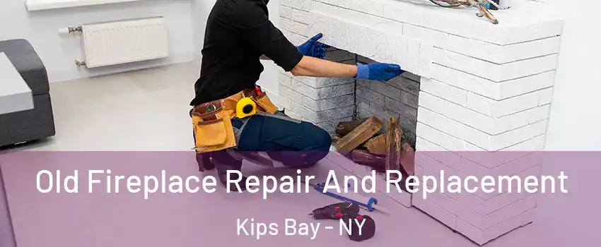 Old Fireplace Repair And Replacement Kips Bay - NY