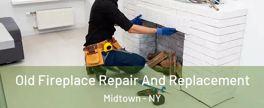 Old Fireplace Repair And Replacement Midtown - NY