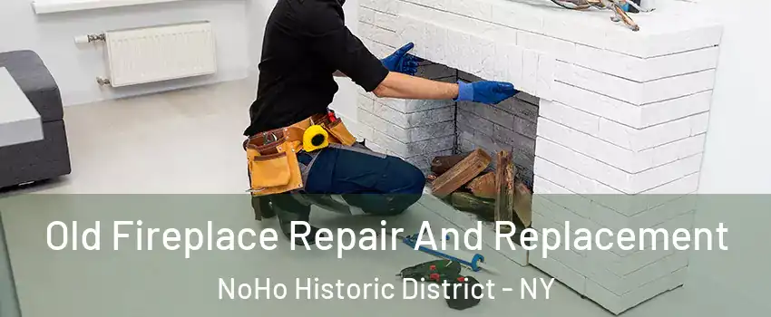 Old Fireplace Repair And Replacement NoHo Historic District - NY
