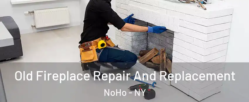 Old Fireplace Repair And Replacement NoHo - NY