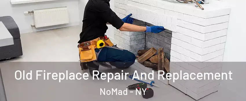 Old Fireplace Repair And Replacement NoMad - NY