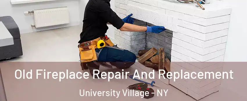 Old Fireplace Repair And Replacement University Village - NY