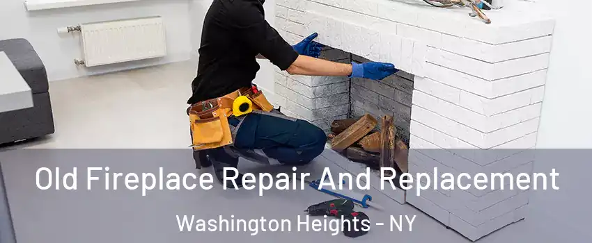 Old Fireplace Repair And Replacement Washington Heights - NY