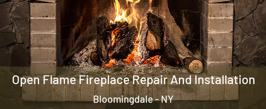 Open Flame Fireplace Repair And Installation Bloomingdale - NY