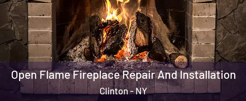 Open Flame Fireplace Repair And Installation Clinton - NY