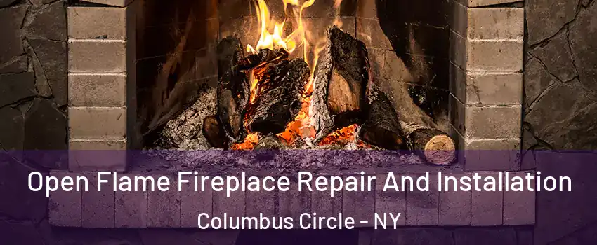 Open Flame Fireplace Repair And Installation Columbus Circle - NY