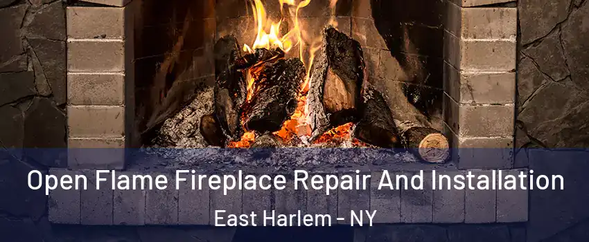 Open Flame Fireplace Repair And Installation East Harlem - NY