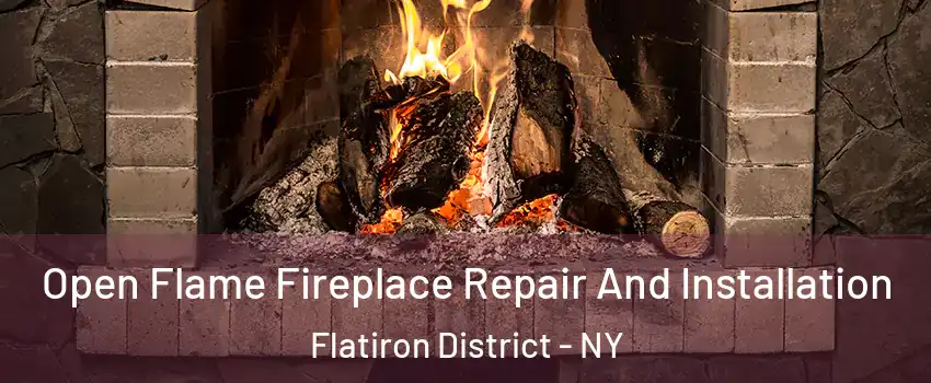 Open Flame Fireplace Repair And Installation Flatiron District - NY