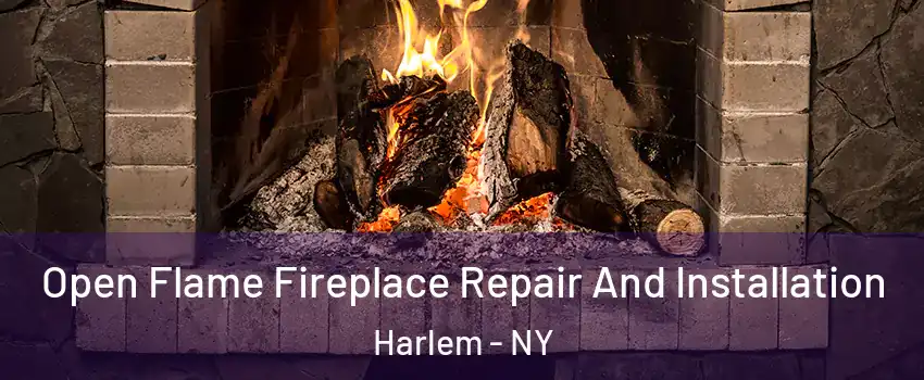Open Flame Fireplace Repair And Installation Harlem - NY
