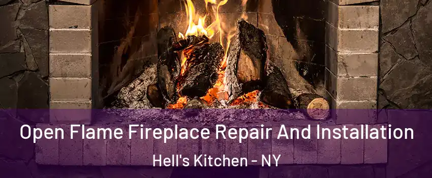 Open Flame Fireplace Repair And Installation Hell's Kitchen - NY