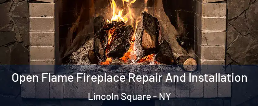 Open Flame Fireplace Repair And Installation Lincoln Square - NY