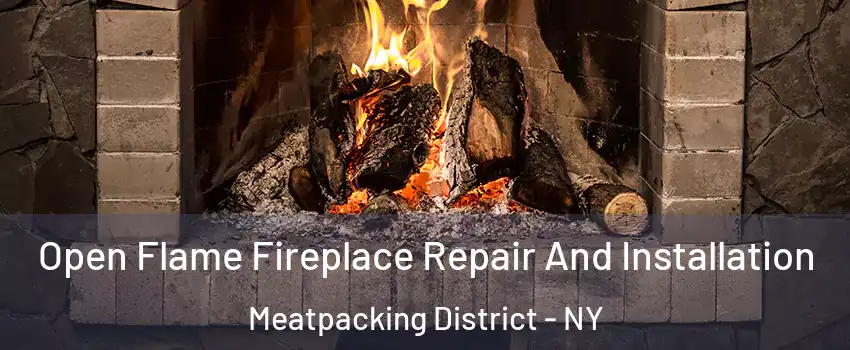 Open Flame Fireplace Repair And Installation Meatpacking District - NY