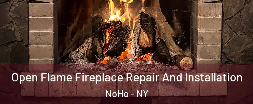 Open Flame Fireplace Repair And Installation NoHo - NY