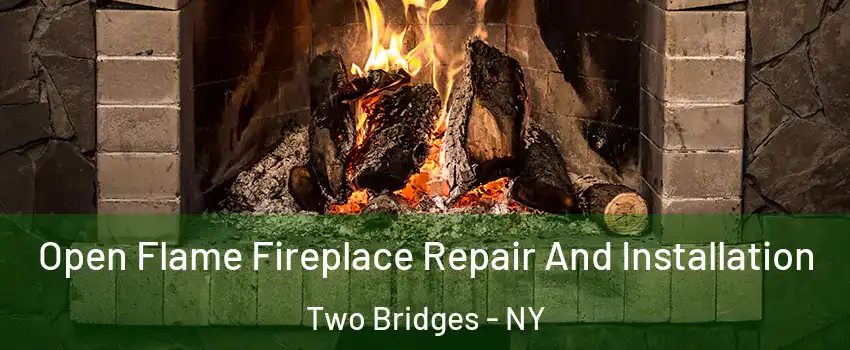 Open Flame Fireplace Repair And Installation Two Bridges - NY