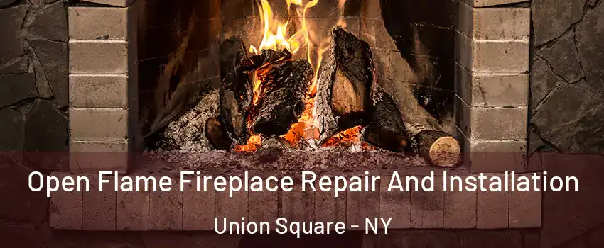 Open Flame Fireplace Repair And Installation Union Square - NY