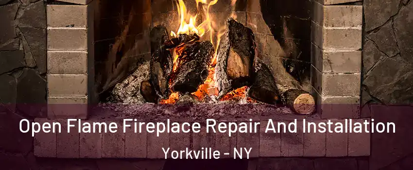 Open Flame Fireplace Repair And Installation Yorkville - NY