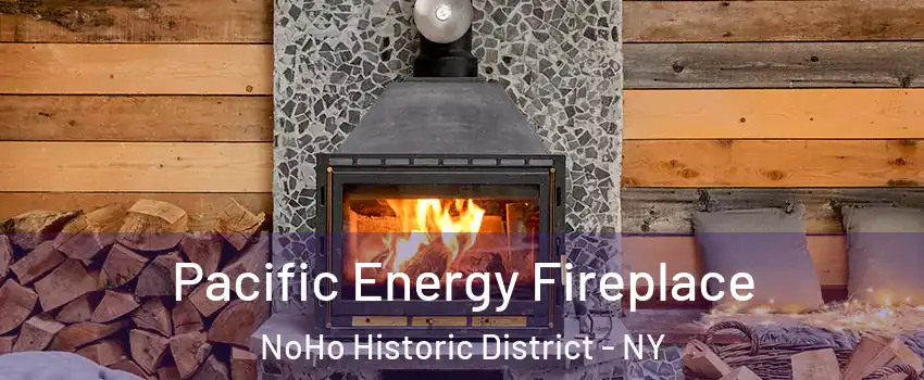 Pacific Energy Fireplace NoHo Historic District - NY