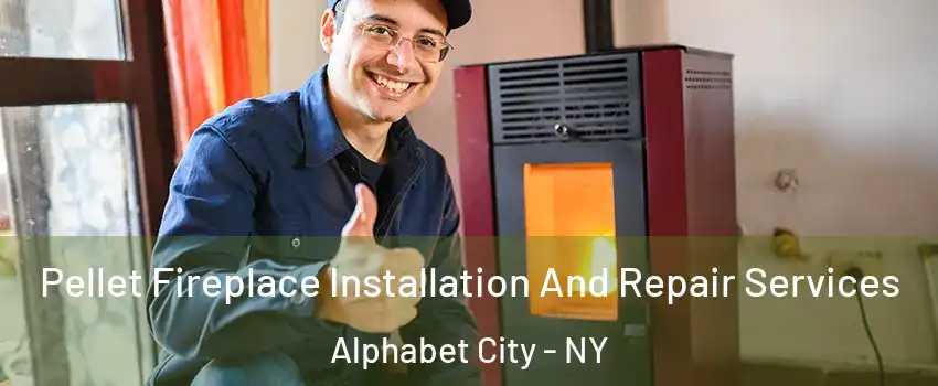 Pellet Fireplace Installation And Repair Services Alphabet City - NY
