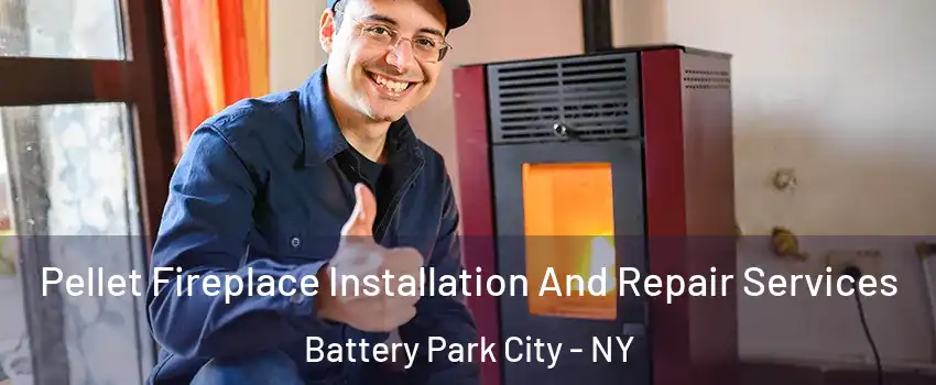 Pellet Fireplace Installation And Repair Services Battery Park City - NY