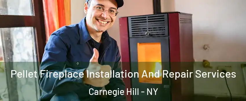 Pellet Fireplace Installation And Repair Services Carnegie Hill - NY