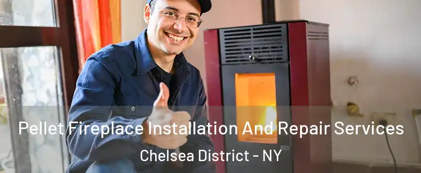Pellet Fireplace Installation And Repair Services Chelsea District - NY