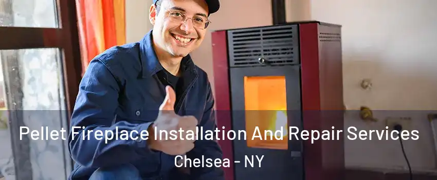 Pellet Fireplace Installation And Repair Services Chelsea - NY