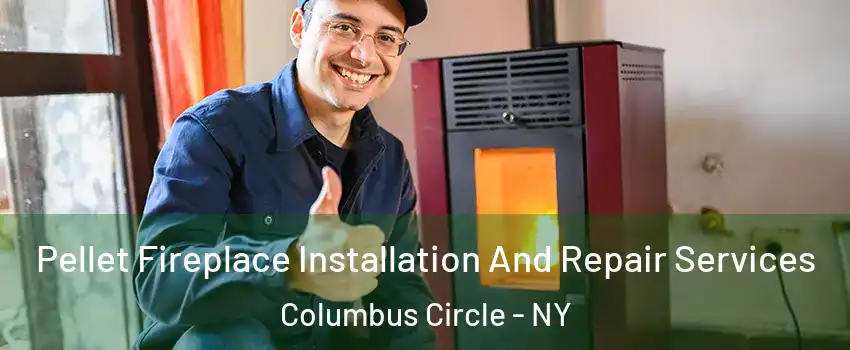 Pellet Fireplace Installation And Repair Services Columbus Circle - NY