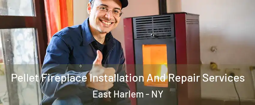 Pellet Fireplace Installation And Repair Services East Harlem - NY