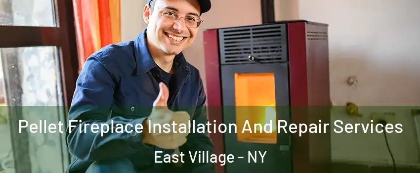 Pellet Fireplace Installation And Repair Services East Village - NY