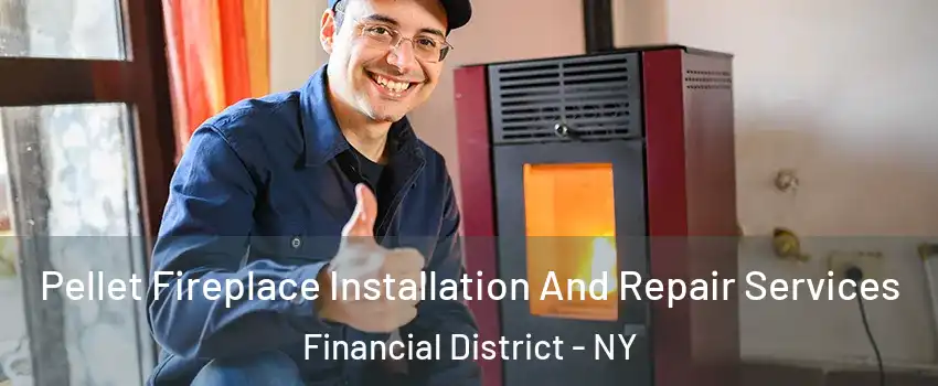 Pellet Fireplace Installation And Repair Services Financial District - NY