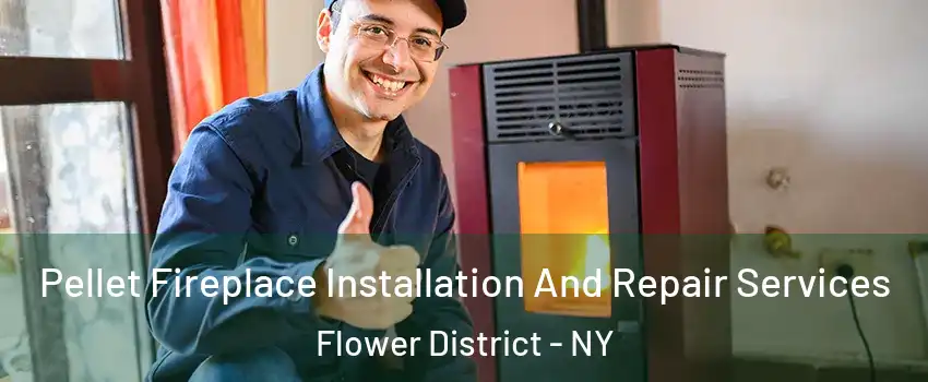 Pellet Fireplace Installation And Repair Services Flower District - NY