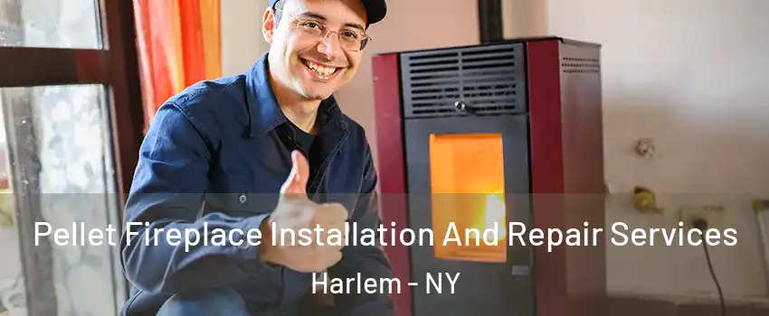 Pellet Fireplace Installation And Repair Services Harlem - NY