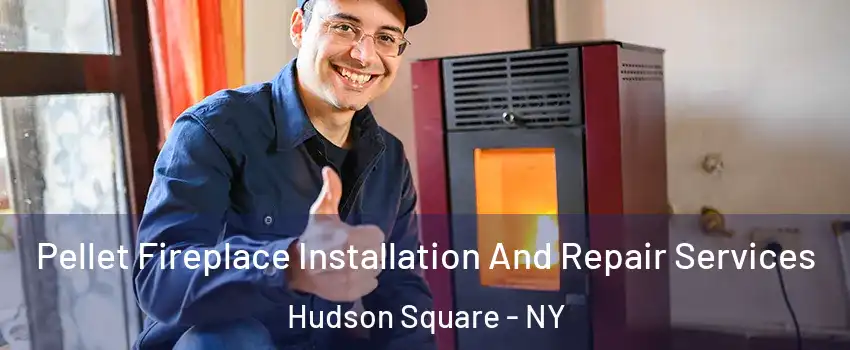 Pellet Fireplace Installation And Repair Services Hudson Square - NY