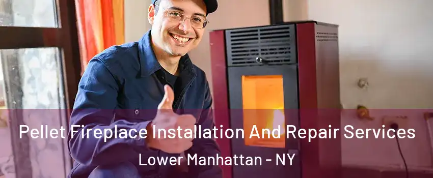 Pellet Fireplace Installation And Repair Services Lower Manhattan - NY