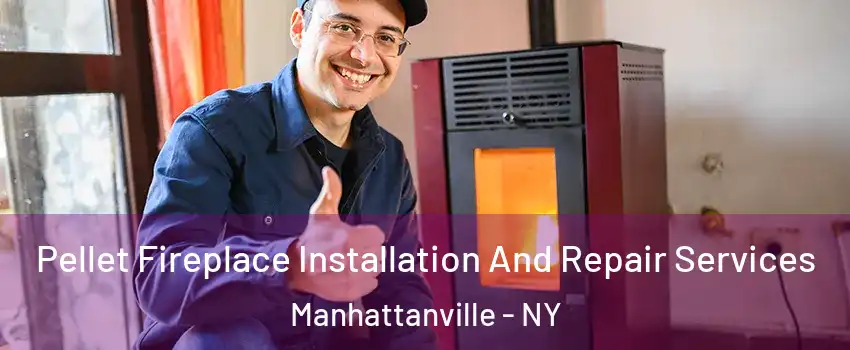 Pellet Fireplace Installation And Repair Services Manhattanville - NY