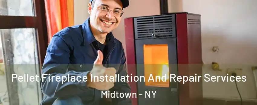 Pellet Fireplace Installation And Repair Services Midtown - NY
