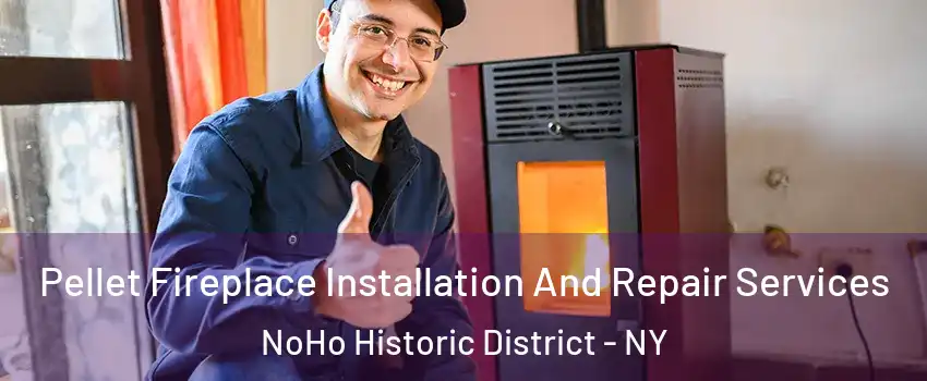 Pellet Fireplace Installation And Repair Services NoHo Historic District - NY