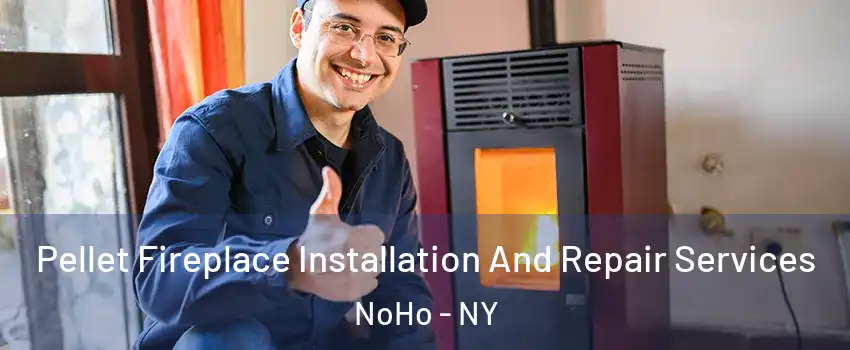 Pellet Fireplace Installation And Repair Services NoHo - NY