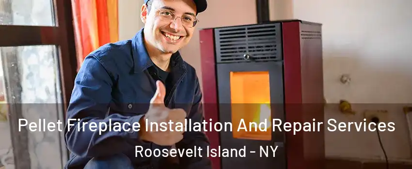 Pellet Fireplace Installation And Repair Services Roosevelt Island - NY